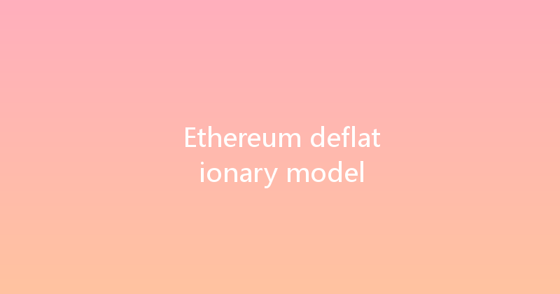 Ethereum deflationary model 