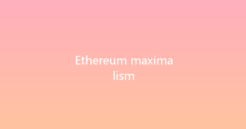 Ethereum maximalism 