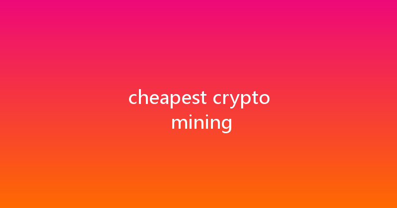 cheapest crypto mining 