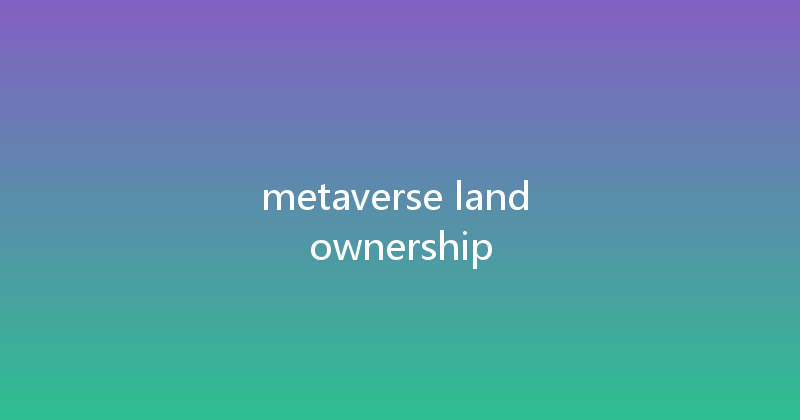 metaverse land ownership 