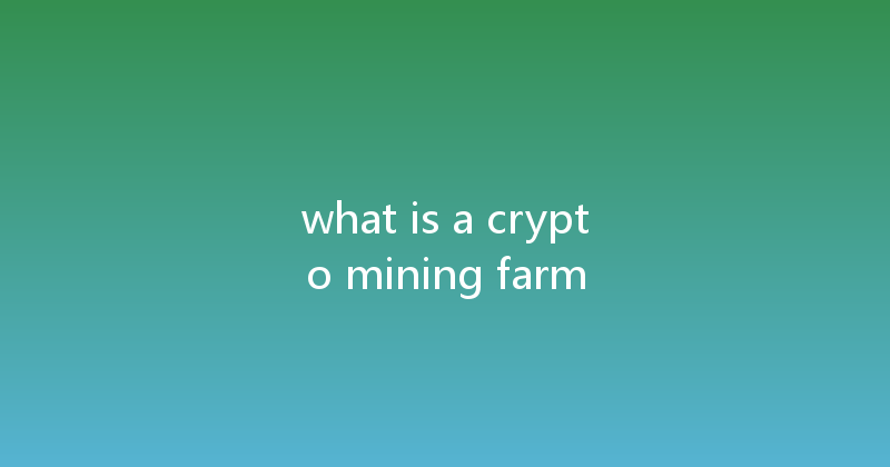 what is a crypto mining farm 